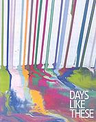 Days like these : Tate Triennial Exhibition of Contemporary British Art 2003; [on the occasion of the exhibition at Tate Britain 26 Febr. - 26 May 2003