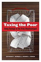 Taxing the poor : doing damage to the truly disadvantaged
