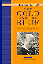 The gold and the blue : a personal memoir of the University of California, 1949-1967
