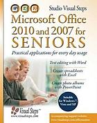 Microsoft Office 2010 and 2007 for seniors : practical applications for every day usage