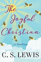 The joyful Christian : 127 readings from C.S. Lewis