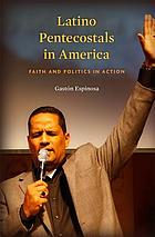 Latino Pentecostals in America : faith and politics in action