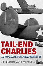 Tail-end Charlies : the last battles of the bomber war, 1944-45