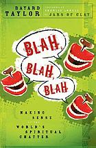Blah, blah, blah : making sense of the world's spiritual chatter