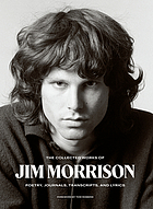The collected works of Jim Morrison : poetry, journals, transcripts, and lyrics
