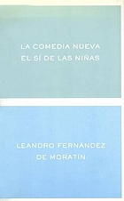 La comedia nueva ; El sí de las niñas