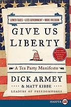Give us liberty : a tea party manifesto