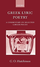 Greek lyric poetry : a commentary on selected larger pieces ; Alcman, Stesichorus, Sappho, Alcaeus, Ibycus, Anacreon, Simonides, Bacchylides, Pindar, Sophocles, Euripides