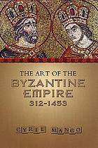 The art of the Byzantine Empire, 312-1453; sources and documents