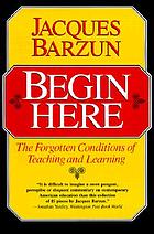 Begin here : the forgotten conditions of teaching and learning