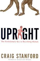 Upright : the evolutionary key to becoming human