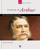Chester A. Arthur : our twenty-first president
