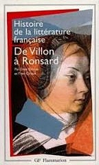 De Villon à Ronsard : XVe-XVIe siècle De Villon à Ronsard : XVe-XVIe siècles Histoire de la littérature française. XVe-XVIe siècles
