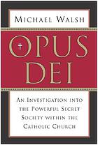 Opus Dei : an investigation into the secret society struggling for power within the Roman Catholic Church