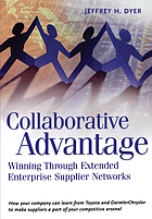 Collaborative advantage : winning through their extended enterprise supplier networks