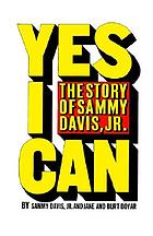 Yes I can : the story of Sammy Davis, Jr