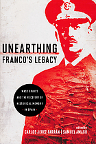 Unearthing Franco's legacy : mass graves and the recovery of historical memory in Spain