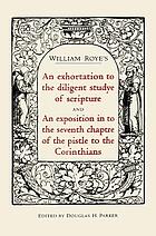 William Roye's An exhortation to the diligent studye of scripture ; and, An exposition in to the seventh chaptre of the pistle to the Corinthians