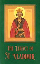 The Legacy of St. Vladimir : Byzantium, Russia, America