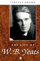 The life of W.B. Yeats : a critical biography