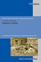 Studieren in Ruinen die Studenten der Universität Bonn in der Nachkriegszeit (1945 - 1955)
