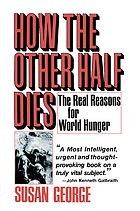 How the other half dies : the real reasons for world hunger