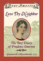 Love thy neighbor : the Tory diary of Prudence Emerson