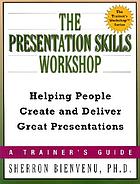 The presentation skills workshop : helping people create and deliver great presentations