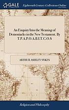 An enquiry into the meaning of demoniacks in the New Testament. By T.P.A.P.O.A.B.I.T.C.O.S