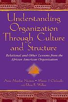 Understanding organizations through culture and structure : relational and other lessons from the African-American organization