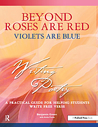 Beyond Roses are red, violets are blue : a practical guide for helping students write free verse