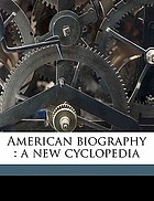 American biography : a new cyclopedia