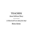 Teacher: Anne Sullivan Macy; a tribute by the foster-child of her mind