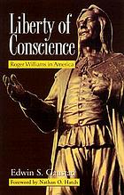 Liberty of conscience : Roger Williams in America