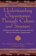 Understanding organizations through culture and structure : relational and other lessons from the African-American organization