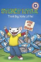 Stuart Little think big, vote little!