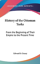 History of the Ottoman Turks : from the beginning of their empire to the present time