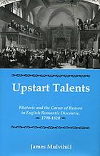 Upstart talents : rhetoric and the career of reason in English romantic discourse, 1790-1820