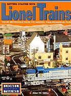 Getting started with Lionel trains : your introduction to model railroading fun