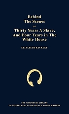 Behind the scenes : or, Thirty years a slave and four years in the White House