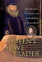 The queen's slave trader : Jack Hawkyns, Elizabeth I, and the trafficking in human souls