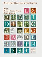 Ex Bibliotheca Regia Berolinensi : schöne und seltene Bücher aus der Abteilung Historische Drucke