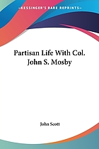 Partisan life with Col. John S. Mosby