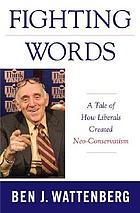 Fighting words : a tale of how liberals created neo-conservatism