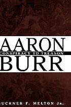 Aaron Burr : conspiracy to treason