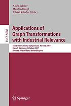 Applications of graph transformations with industrial relevance : third international symposium, AGTIVE 2007, Kassel, Germany, October 10-12, 2007 ; revised selected and invited papers