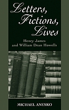 Letters, fictions, lives Henry James and William Dean Howells