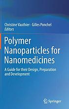 Polymer nanoparticles for nanomedicines : a guide for their design, preparation and development