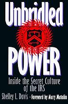 Unbridled power : inside the secret culture of the IRS