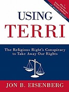 Using Terri : the religious right's conspiracy to take away our rights